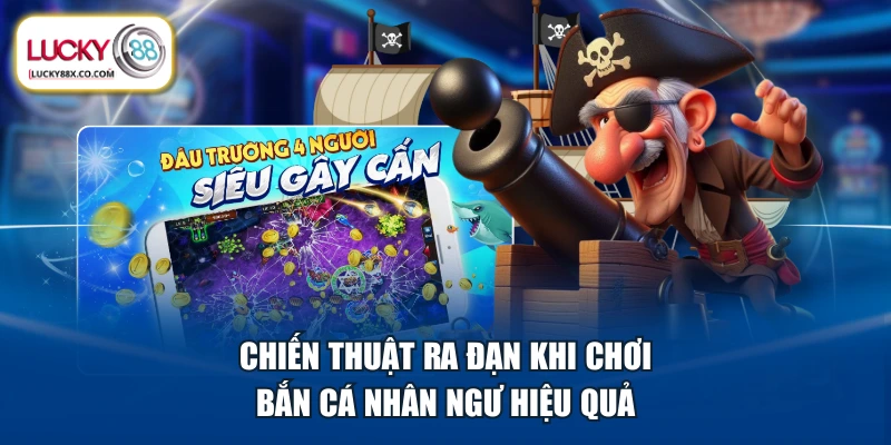 Chiến thuật ra đạn khi chơi Bắn Cá Nhân Ngư hiệu quả 