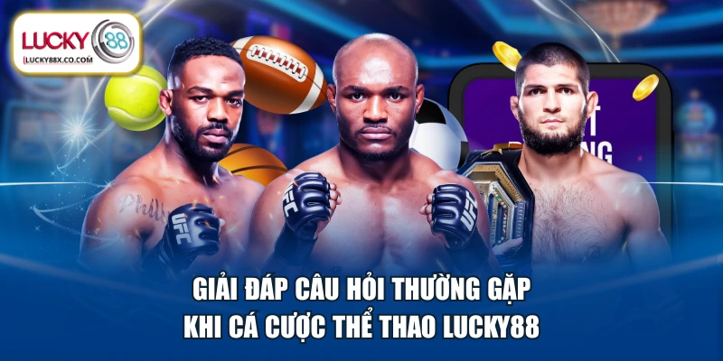 Giải đáp câu hỏi thường gặp khi cá cược thể thao LUCKY88