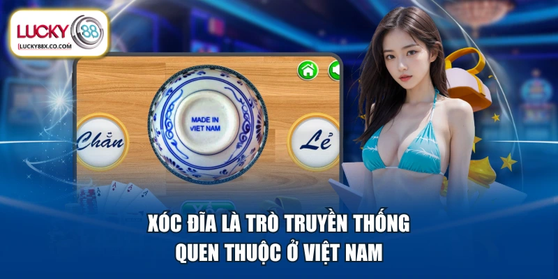 Xóc Đĩa là trò truyền thống quen thuộc ở Việt Nam